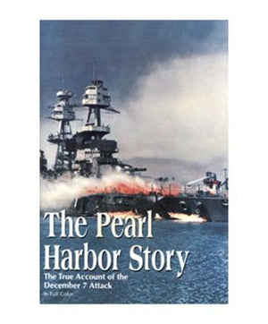 The Pearl Harbor Story: The True Account of the December 7 Attack